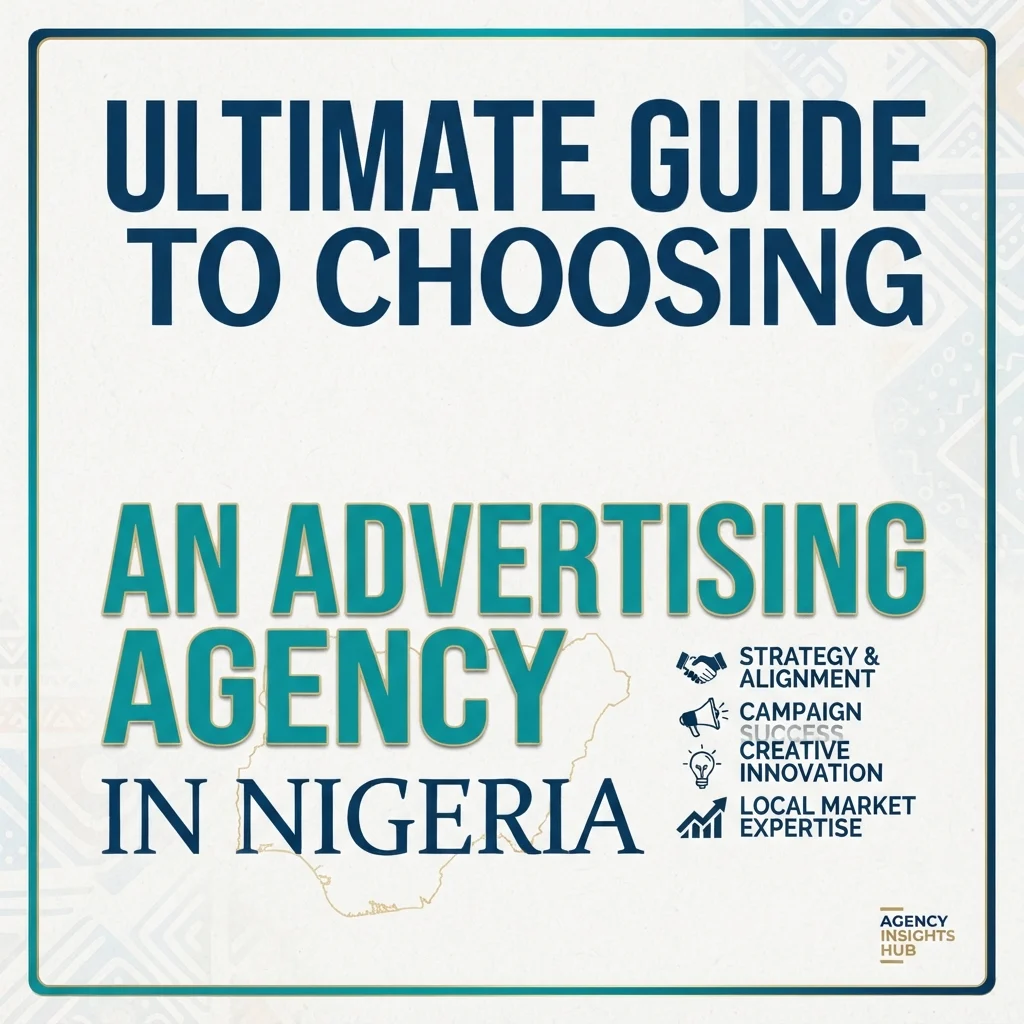 Ultimate Guide to Choosing an Advertising Agency in Nigeria