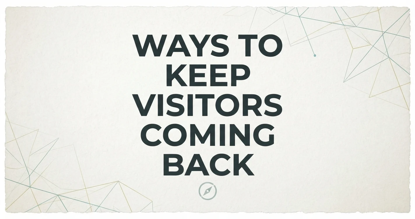 Ways to Keep Visitors Coming Back